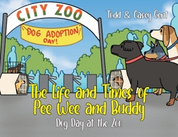 The Life and Times of Pee Wee and Buddy: Dog Day at the Zoo 1662437056 Book Cover
