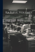 Ka Elele, Volumes 1-3 1022412434 Book Cover