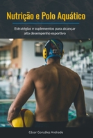 Nutrição e Polo Aquático: Estratégias e suplementos para alcançar alto desempenho esportivo (Portuguese Edition) B0DWFKMSMP Book Cover