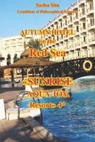 Autumn hotel on the Red Sea. «Sunrise Aqua Joy Resort» 4* (“The Red Sea – a corner of earthly paradise for body and soul.”) B0GF9JKW6Z Book Cover
