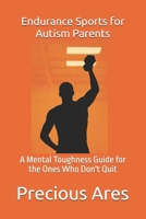 Endurance Sports for Autism Parents: A Mental Toughness Guide for the Ones Who Don't Quit B0FB53WNRL Book Cover