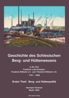 Geschichte des Schlesischen Berg- und Hüttenwesens in der Zeit Friedrich des Grossen, Friedrich Wilhelm II. und Friedrich Wilhelm III. 1741-1806.: ... Berg- und Hüttenpolitik 3883722596 Book Cover