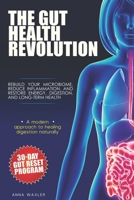 The Gut Health Revolution: Rebuild Your Microbiome, Reduce Inflammation, and Restore Energy, Digestion, and Long-Term Health, Includes a 30-Day Gut Reset Program B0GC7PN7GD Book Cover
