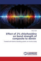 Effect of 2% chlorhexidine on bond strength of composite to dentin 620346175X Book Cover