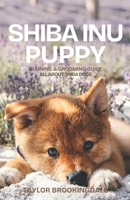 SHIBA INU PUPPY TRAINING & GROOMING GUIDE: All About Shiba Dogs: Gentle & Force-Free Positive Reinforcement Methods for House & Potty Training, Joint ... Bold, Independent Companion (ANIMALS A to Z) B0HDGVGVWS Book Cover