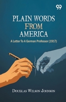 Plain Words From America: A Letter To A German Professor (1917) 9377501369 Book Cover