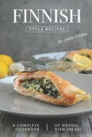 Finnish Style Recipes: A Complete Cookbook of Nordic Dish Ideas! 1702471233 Book Cover