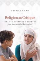 Religion as Critique: Islamic Critical Thinking from Mecca to the Marketplace 1469635097 Book Cover