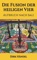Die Fusion der heiligen Vier: Aufbruch nach Bali 1791318851 Book Cover