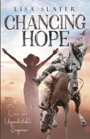 Chancing Hope: A STORY OF LOVE AND UNPREDICTABLE SUSPENSE 1983285757 Book Cover