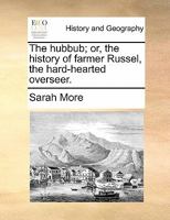 The hubbub; or, the history of farmer Russel the hard-hearted overseer. 1170888321 Book Cover