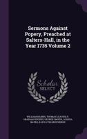 Sermons Against Popery, Preached at Salters-Hall, in the Year 1735 Volume 2 1347479732 Book Cover