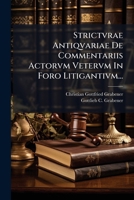 Strictvrae Antiqvariae De Commentariis Actorvm Vetervm In Foro Litigantivm... 1275944981 Book Cover