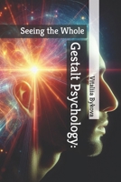 Gestalt Psychology: Seeing the Whole B0FK4CXX94 Book Cover