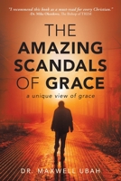 The Amazing Scandals of Grace: A Unique View of Grace 1088064655 Book Cover
