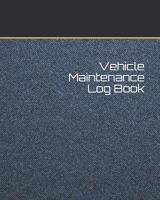 Vehicle Maintenance Log Book: Repair And Maintenance Record Book For Cars, Trucks, Motorcycles, Vehicles And Automotive 120 Pages 1074455614 Book Cover