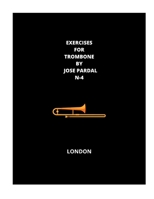 "EXERCISES FOR TROMBONE BY JOSE PARDAL N-4": LONDON B0CCZXSMF2 Book Cover