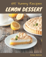 185 Yummy Lemon Dessert Recipes: A Yummy Lemon Dessert Cookbook You Won't be Able to Put Down B08HGP1CD9 Book Cover
