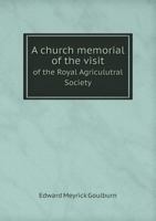 A church memorial of the visit of the Royal Agriculutral Society to Norwich: consisting of two sermons preached in Norwich Cathedral on the Sunday ... of special service used on the days of th 1014992923 Book Cover