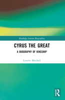 Cyrus the Great: A Biography of Kingship B0C6R8TP7J Book Cover