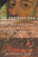 No Ordinary Man: The Life and Times of Miguel de Cervantes 0486453618 Book Cover