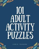 101 Adult Activity Puzzles: Brain Teasers For All Ages 1986008177 Book Cover