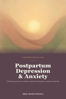 Postpartum Depression and Anxiety: A New Mom's Guide to PPD, PPA, Postpartum Rage, Warning Signs, and Getting the Right Help — With a Partner's Playbook B0H4F3LRJ8 Book Cover