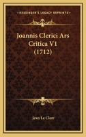 Joannis Clerici Ars Critica V1 (1712) 1104774186 Book Cover