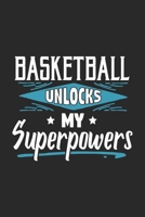 Basketball Unlocks My Superpowers: Funny Cool Basketball Journal | Notebook | Workbook  Diary | Planner-6x9 - 120 College Ruled Lined Paper Pages With ... All Basketball Players,Teams, Fans,Champion 1700337262 Book Cover