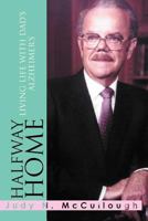 Halfway Home: Living Life with Dad's Alzheimer's 1465351019 Book Cover
