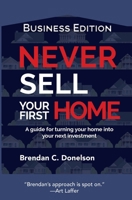 Never Sell Your First Home: A Guide For Turning Your Home Into Your Next Investment B0BL31GBTL Book Cover