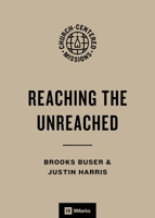 Reaching the Unreached: Who They Are and How to Reach Them (9Marks Church-Centered Missions) B0H4H2DZWN Book Cover