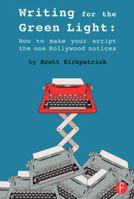 Writing for the Green Light: How to Make Your Script the One Hollywood Notices 1138016462 Book Cover