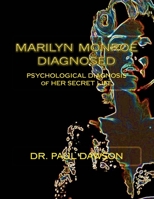Marilyn Monroe Diagnosed: Psychological Diagnosis of Her Secret Life 1484135997 Book Cover