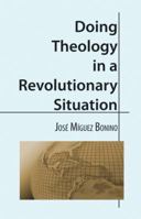 Doing Theology in a Revolutionary Situation (Confrontation books) 0800614518 Book Cover