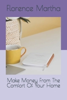 Make Money From The Comfort Of Your Home B0C87F2ZBG Book Cover