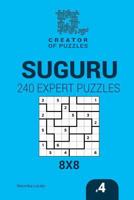 Creator of Puzzles - Suguru 240 Expert Puzzles 8x8 (Volume 4) 1545201420 Book Cover