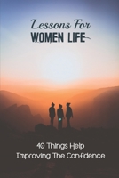 Lessons For Women Life: 40 Things Help Improving The Confidence: 10 Lessons For Women null Book Cover