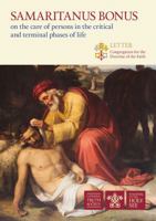 Samaritanus Bonus: Letter on the care of persons in the critical and terminal phases of life 1784696463 Book Cover