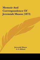 Memoir and Correspondence of Jeremiah Mason 1022063774 Book Cover