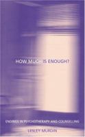 How Much is Enough?: Endings in Psychotherapy & Counselling 0415188938 Book Cover
