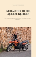 Schau dir in die Augen, Kleines: Wie du dein unperfektes Leben endlich perfekt findest 3755757737 Book Cover