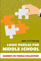 Logic Puzzles For Middle School: Kakuro 7x7 Puzzle Collection 1796740721 Book Cover