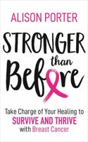 Stronger Than Before: Take Control of Your Healing to Survive and Thrive with Breast Cancer 1788171608 Book Cover