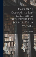 L'art De Se Connaître Soi-même Ou La Recherche Des Sources De La Morale 1017485313 Book Cover