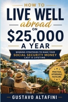How to Live Well Abroad on $25,000 a Year: Winning Strategies to Make Your Social Security Last a Lifetime (Retirement Planning Series) B0H7SYXMBQ Book Cover