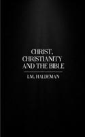 Christ Christianity and the Bible 1503084434 Book Cover