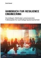 Handbuch für Resilience Engineering: Grundlagen, Methoden und praxisnahe Fallbeispiele für nachhaltige Systemsicherheit (German Edition) 3384281853 Book Cover