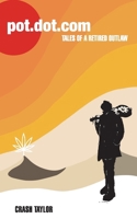 Pot Dot Com: Tales of a Retired Outlaw 0578986248 Book Cover