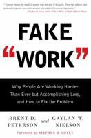 Fake Work: Why People Are Working Harder than Ever but Accomplishing Less, and How to Fix the Problem 1416948244 Book Cover